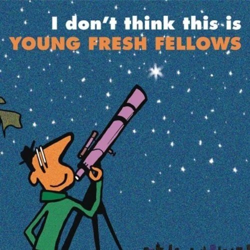 The Young Fresh Fellows - I Don't Think This Is (2009)