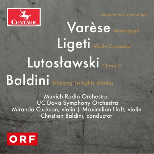 Munich Radio Orchestra, UC Davis Symphony Orchestra, M. Cuckson, M. Haft, Christian Baldini - Varèse, Lutosławski, Ligeti & Baldini: Orchestral Works (Live) (2021) [Hi-Res]