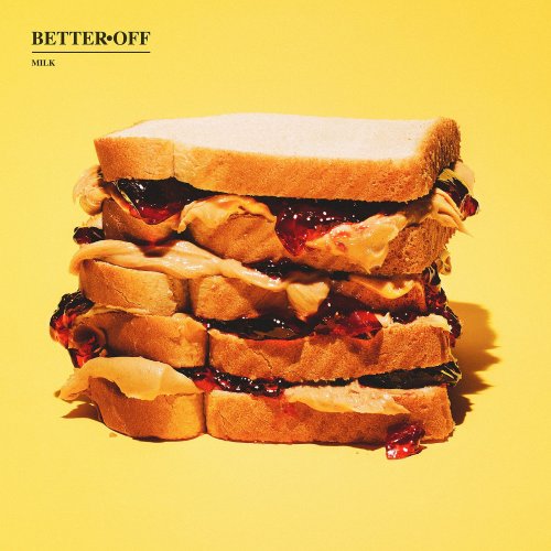 Better Off - Milk (2015)