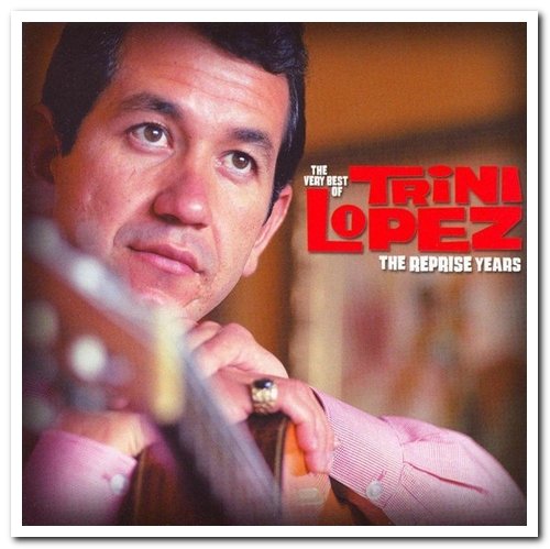 Trini Lopez - The Very Best Of Trini Lopez - The Reprise Years (2007)