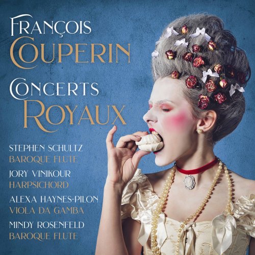 Stephen Schultz, Jory Vinikour, Alexa Haynes-Pilon, Mindy Rosenfeld - Couperin: Concerts royaux (2021) [Hi-Res]