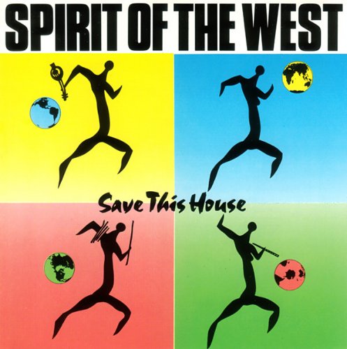 Spirit Of The West - Save This House (1989)