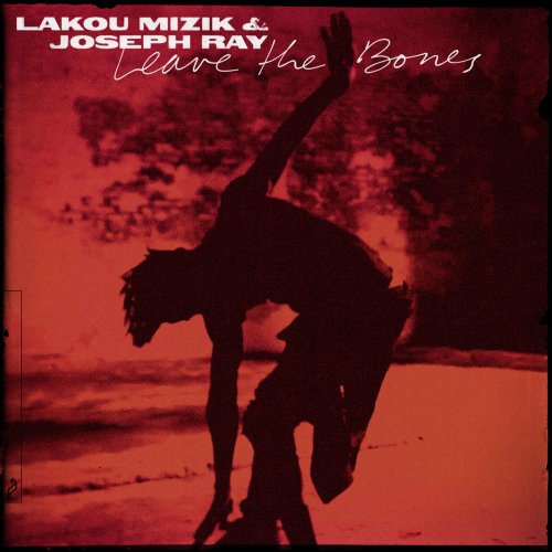 Lakou Mizik, Joseph Ray - Leave the Bones (2021)