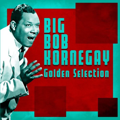 Big Bob Kornegay - Golden Selection (Remastered) (2021)