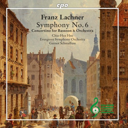 Gernot Schmalfuss, Evergreen Symphony Orchestra, Chia-Hua Hsu - Lachner: Symphony No. 6, Op. 56 & Bassoon Concertino, Op. 23 (2021)