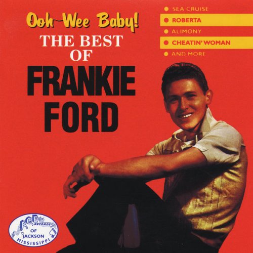 Frankie Ford - Ooh-Wee Baby! The Best of Frankie Ford (1998) FLAC