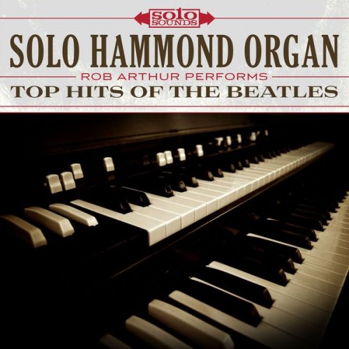 Rob Arthur - Top Hits of the Beatles: Solo Hammond Organ (2017) Hi-Res