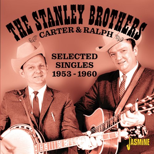 The Stanley Brothers - Carter & Ralph: Selected Singles (1953-1960) (2021)