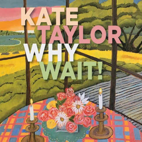 Kate Taylor - Why Wait! (2021) [Hi-Res]