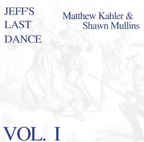 Shawn Mullins & Matthew Kahler - Jeff's Last Dance - Vol. I & II (1995)