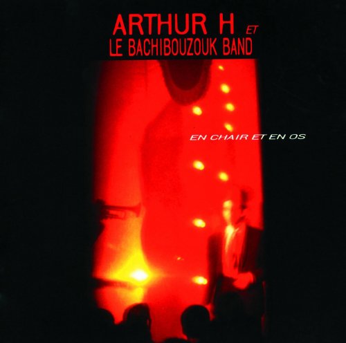 Arthur H Et Le Bachibouzouk Band - En Chair Et En Os (1993)