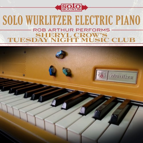Rob Arthur - Sheryl Crow's Tuesday Night Music Club: Solo Wurlitzer Electric Piano (2017) Hi-Res