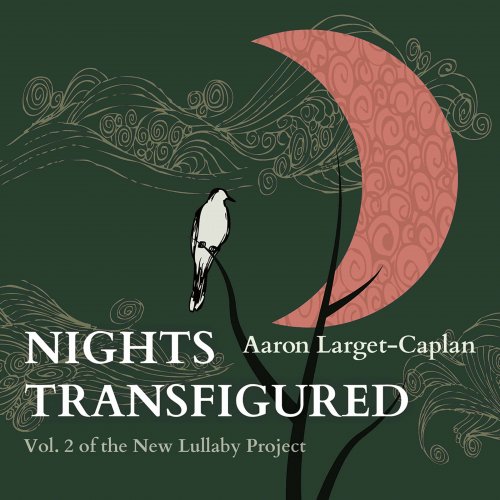 Aaron Larget-Caplan - The New Lullaby Project, Vol. 2: Nights Transfigured (2021)