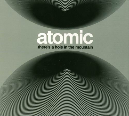 Atomic - There’s A Hole In The Mountain (2013)