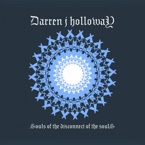 Darren j Holloway - Souls of the Disconnect of the Souls (2021)