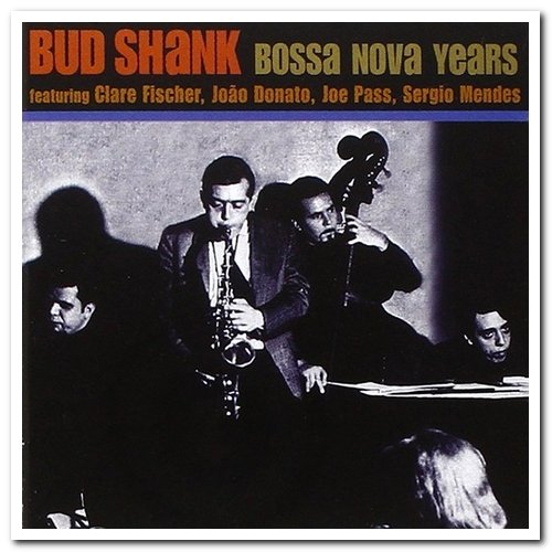 Bud Shank - Bossa Nova Years [2CD] (2000)