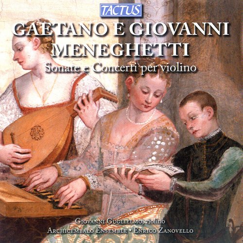 Giovanni Guglielmo, Enrico Zanovello, Archicembalo Ensemble - Gaetano & Giovanni Meneghetti: Sonate e Concerti per violino (2013)