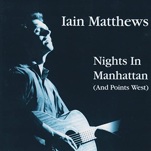 Iain Matthews - Nights In Manhattan (And Points West) [Live, The Bottom Line, New York City, May 1988] (1997/2021)