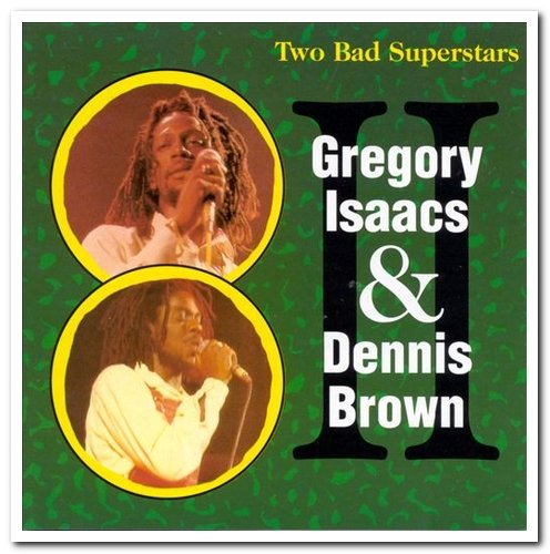 Gregory Isaacs & Dennis Brown - Two Bad Superstars (1994)
