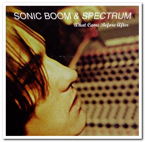 Sonic Boom & Spectrum - What Came Before After (1997)