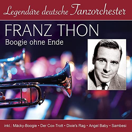 Franz Thon -  Legendäre deutsche Tanzorchester - Boogie ohne Ende (2021)