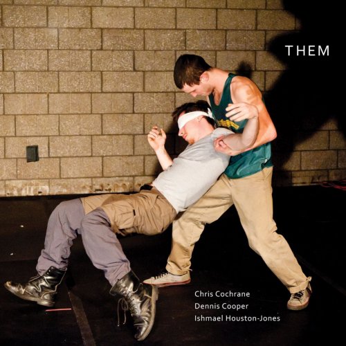 Chris Cochrane, Dennis Cooper, Ishmael Houston-Jones - Them (2011)