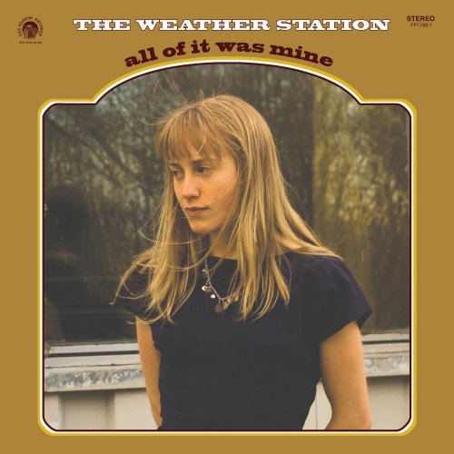 The Weather Station - All of It Was Mine (2021)