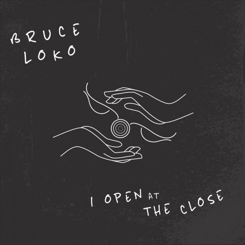 Bruce Loko - I Open at the Close (2021)