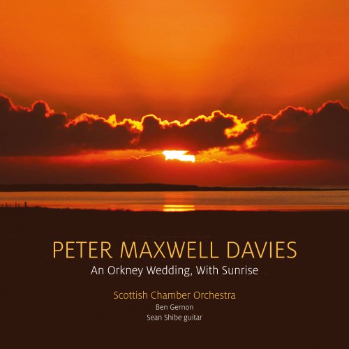 Scottish Chamber Orchestra, Ben Gernon and Sean Shibe - Peter Maxwell Davies: An Orkney Wedding, With Sunrise (2016) [Hi-Res]