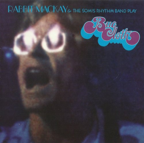 Rabbit MacKay & The Somis Rhythm Boyze - Bug Cloth (Reissue) (1968/2011)