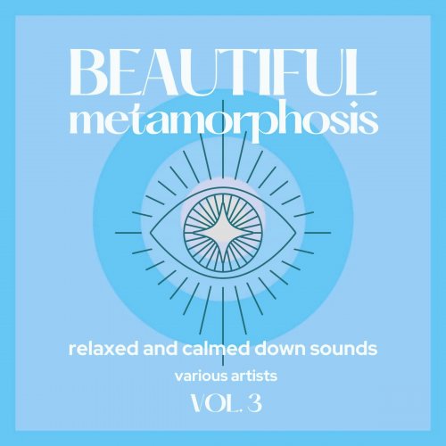 VA - Beautiful Metamorphosis (Relaxed and Calmed Down Sounds), Vol. 3 (2021)