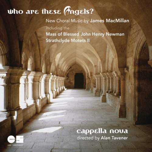 Cappella Nova and Alan Tavener - Who Are These Angels? New Choral Music by James MacMillan (2011)