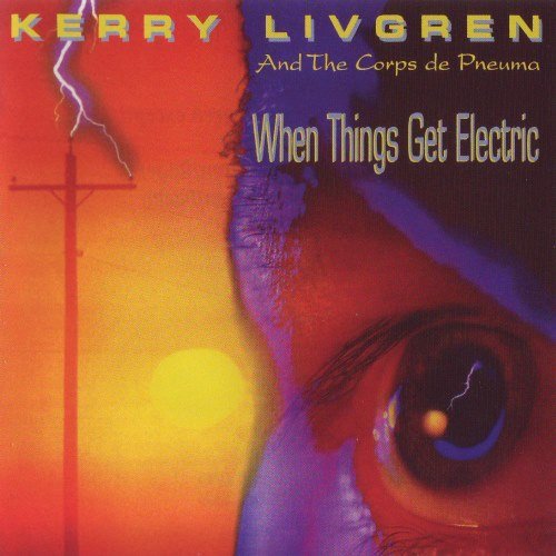 Kerry Livgren And The Corps de Pneuma - When Things Get Electric (2005)