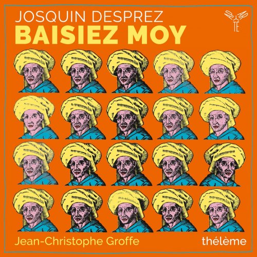 Thélème & Jean-Christophe Groffe - Josquin Desprez: Baisiez moy (2021) [Hi-Res]