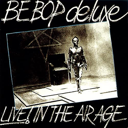Be Bop Deluxe - Live! In The Air Age (2021)