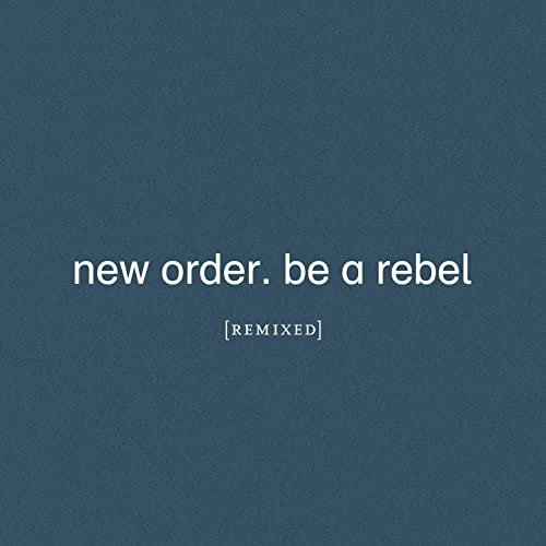 New Order - Be a Rebel Remixed (2021) [Hi-Res]