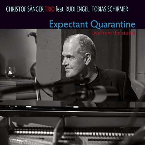 Christof Sänger Trio - Expectant Quarantine (Live from the Studio) (2021)