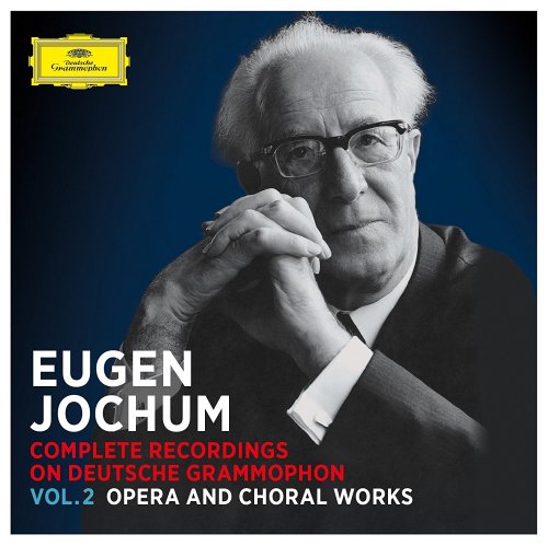 Eugen Jochum - Complete Recordings on Deutsche Grammophon Vol. 2: Opera And Choral Works (2017)