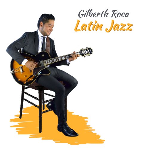 Gilberth Roca - Latin Jazz (2021)