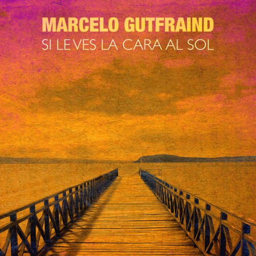 Marcelo Gutfraind - Si Le Ves la Cara al Sol (2020) [Hi-Res]