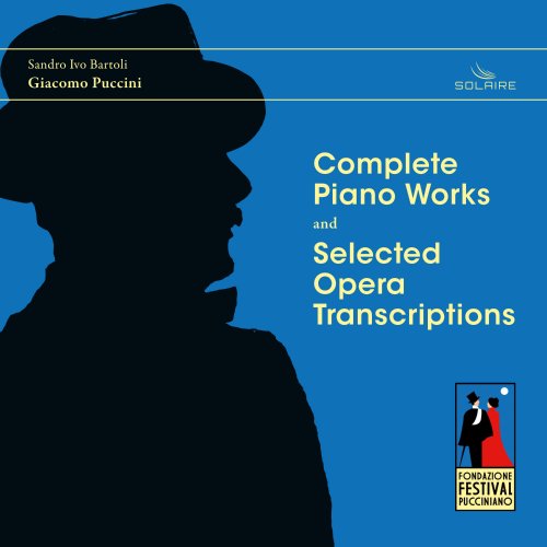 Sandro Ivo Bartoli - Giacomo Puccini: Complete Piano Works and Selected Opera Transcriptions (2017) [Hi-Res]