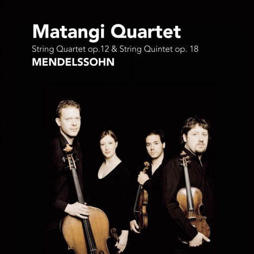 Matangi Quartet - Mendelssohn: String Quartet Op. 12 & String Quintet Op. 18 (2009)