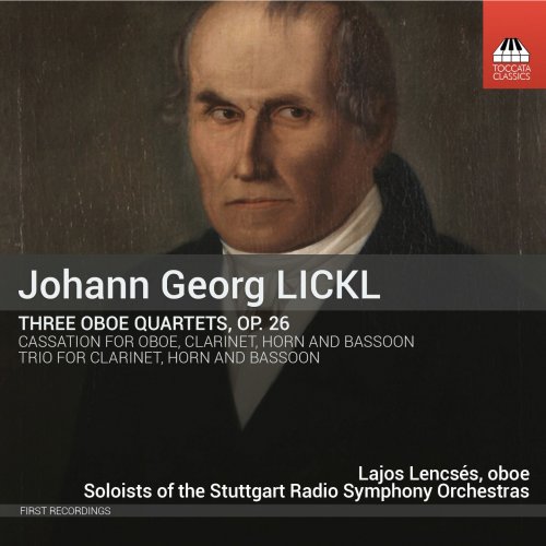Lajos Lencsés - Lickl: 3 Oboe Quartets, Op. 26, Cassation in E-Flat Major & Trio in E-Flat Major (2016)