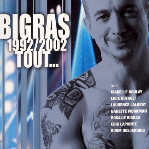 Dan Bigras - 1992-2002 tout... (2007)