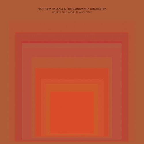 Matthew Halsall & The Gondwana Orchestra - When the World Was One (Deluxe Edition) (2021) [Hi-Res]