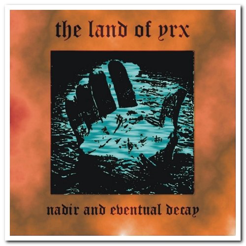 The Land Of Yrx - Coming Forth In Light & Nadir And Eventual Decay & Termination Point (2020)