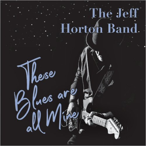 The Jeff Horton Band - These Blues Are All Mine (2021)