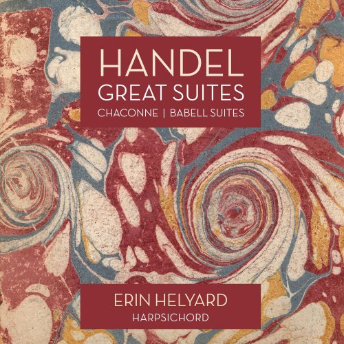 Erin Helyard - Handel: Great Suites, Chaconne / Babell: Suite (2017) [Hi-Res]