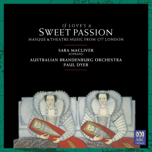Australian Brandenburg Orchestra, Paul Dyer & Sara Macliver - If Love's a Sweet Passion (2017) [Hi-Res]