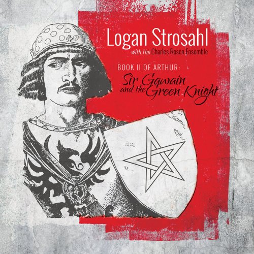 Logan Strosahl with the Charles Rosen Ensemble - Book II of Arthur: Sir Gawain and The Green Knight (2021) [Hi-Res]